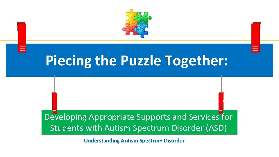 Piecing the Puzzle Together: Developing Appropriate Supports and Services for Students with Autism Spectrum