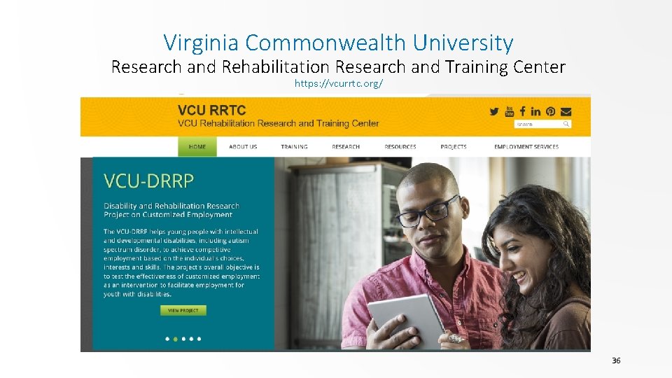 Virginia Commonwealth University Research and Rehabilitation Research and Training Center https: //vcurrtc. org/ 36