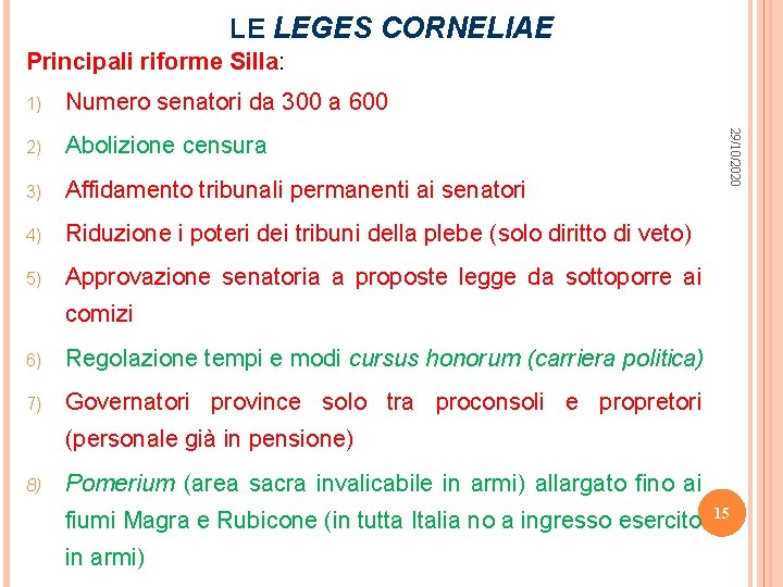 LE LEGES CORNELIAE Principali riforme Silla: Numero senatori da 300 a 600 2) Abolizione