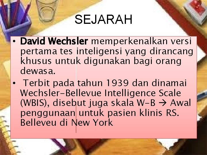 SEJARAH • David Wechsler memperkenalkan versi pertama tes inteligensi yang dirancang khusus untuk digunakan