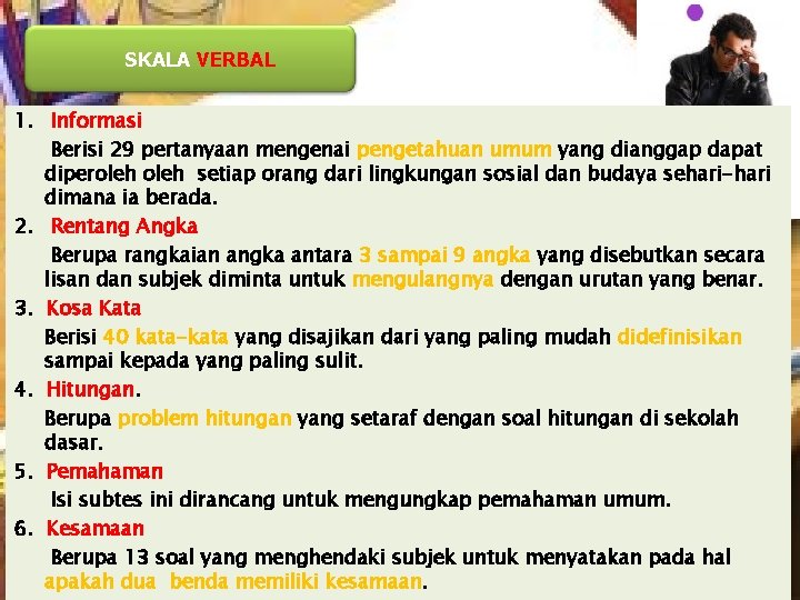 SKALA VERBAL 1. Informasi Berisi 29 pertanyaan mengenai pengetahuan umum yang dianggap dapat diperoleh