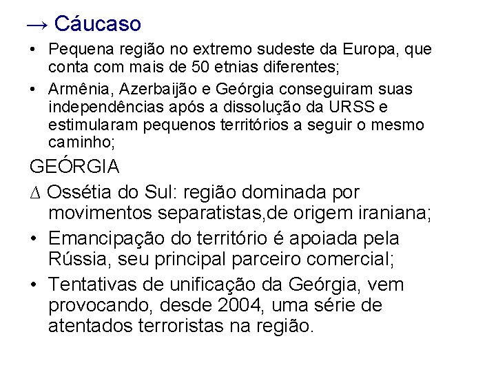 → Cáucaso • Pequena região no extremo sudeste da Europa, que conta com mais