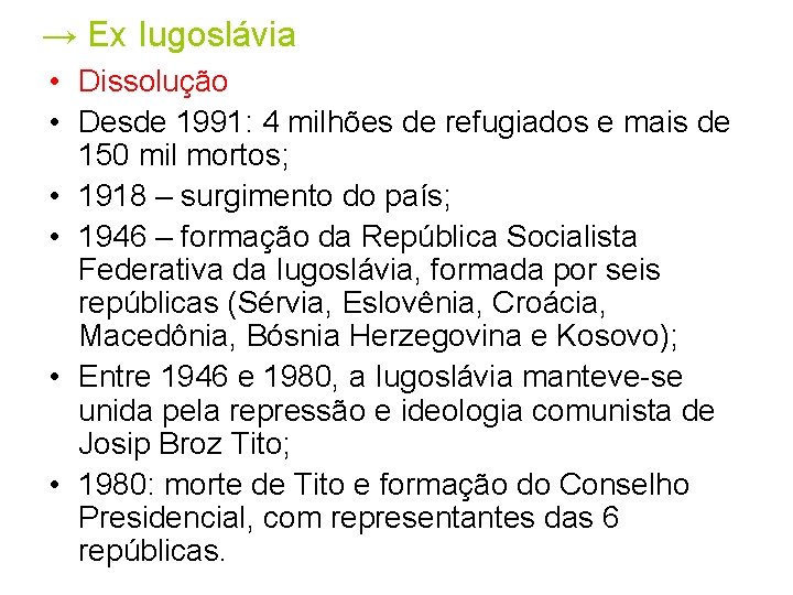 → Ex Iugoslávia • Dissolução • Desde 1991: 4 milhões de refugiados e mais