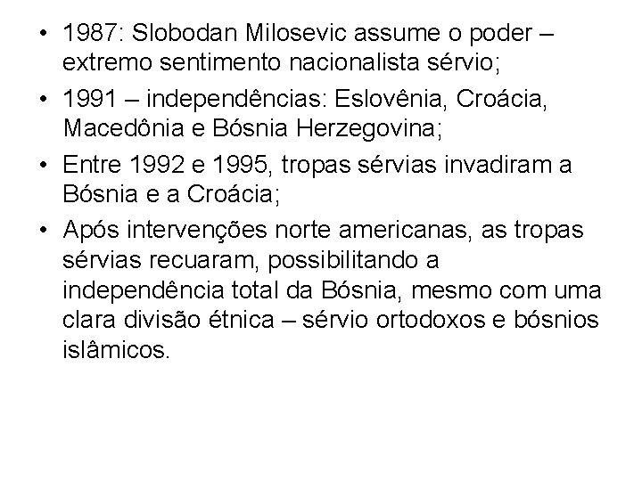  • 1987: Slobodan Milosevic assume o poder – extremo sentimento nacionalista sérvio; •