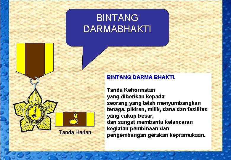 BINTANG DARMABHAKTI BINTANG DARMA BHAKTI. GERAKAN PRAMUKA Tanda Harian Tanda Kehormatan yang diberikan kepada