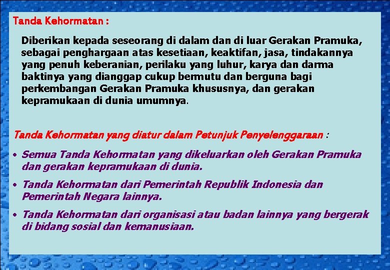 Tanda Kehormatan : Diberikan kepada seseorang di dalam dan di luar Gerakan Pramuka, sebagai