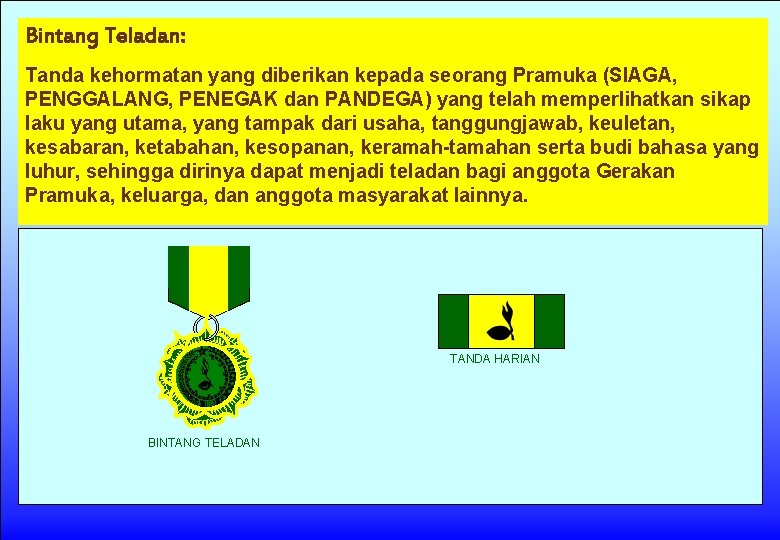 Bintang Teladan: Tanda kehormatan yang diberikan kepada seorang Pramuka (SIAGA, PENGGALANG, PENEGAK dan PANDEGA)