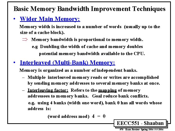 Basic Memory Bandwidth Improvement Techniques • Wider Main Memory: Memory width is increased to