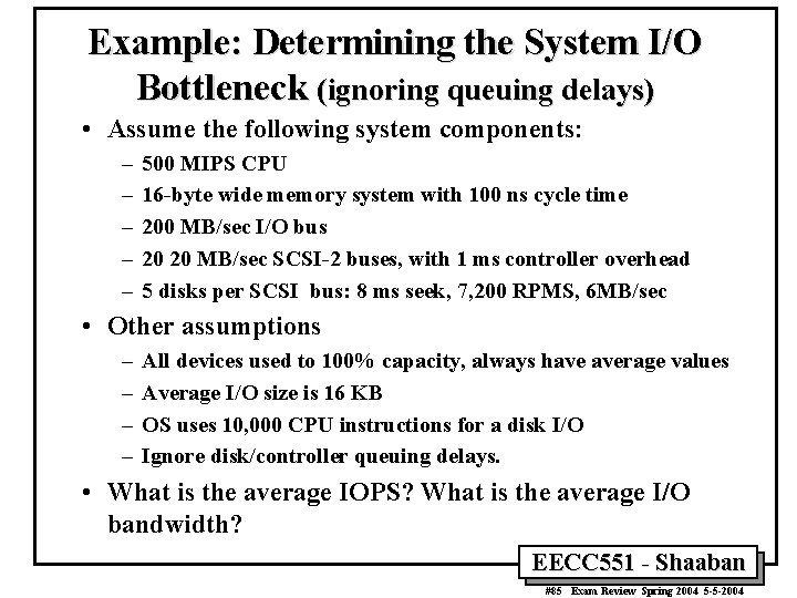Example: Determining the System I/O Bottleneck (ignoring queuing delays) • Assume the following system