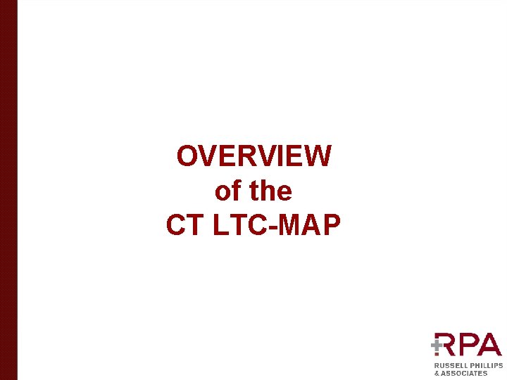 OVERVIEW of the CT LTC-MAP OVERVIEW of the CT LTC-MAP