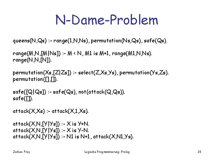 N-Dame-Problem queens(N, Qs) : - range(1, N, Ns), permutation(Ns, Qs), safe(Qs). range(M, N, [M|Ns])