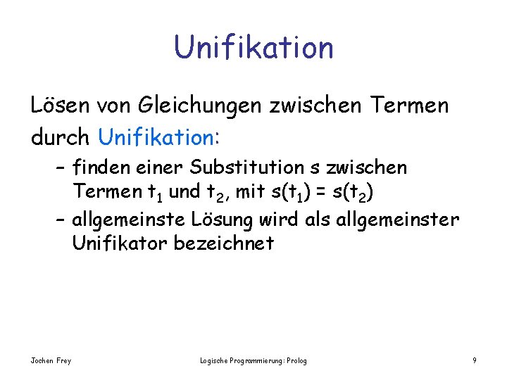 Unifikation Lösen von Gleichungen zwischen Termen durch Unifikation: – finden einer Substitution s zwischen