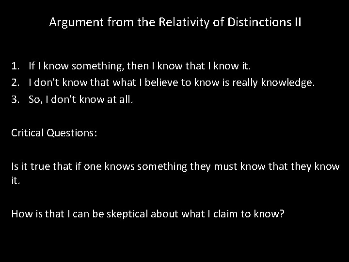 Argument from the Relativity of Distinctions II 1. If I know something, then I