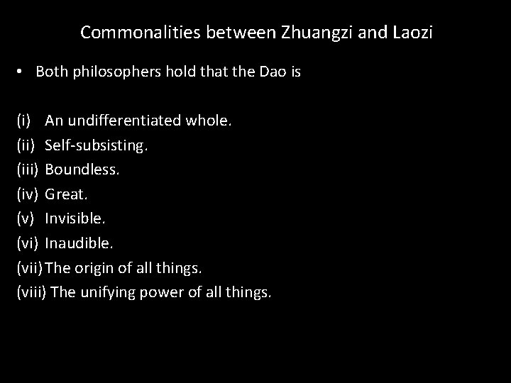 Commonalities between Zhuangzi and Laozi • Both philosophers hold that the Dao is (i)