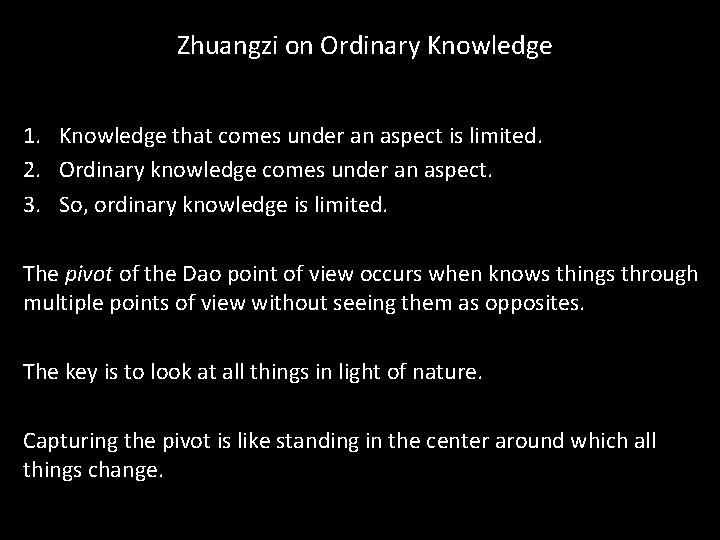 Zhuangzi on Ordinary Knowledge 1. Knowledge that comes under an aspect is limited. 2.