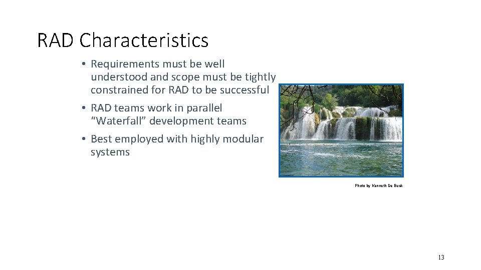 RAD Characteristics • Requirements must be well understood and scope must be tightly constrained