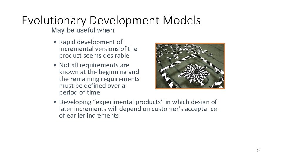 Evolutionary Development Models May be useful when: • Rapid development of incremental versions of