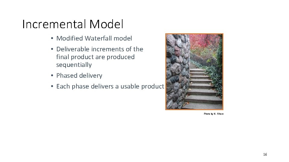 Incremental Model • Modified Waterfall model • Deliverable increments of the final product are