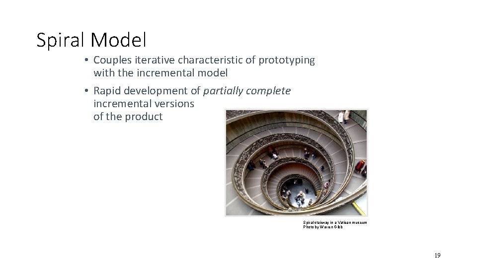 Spiral Model • Couples iterative characteristic of prototyping with the incremental model • Rapid