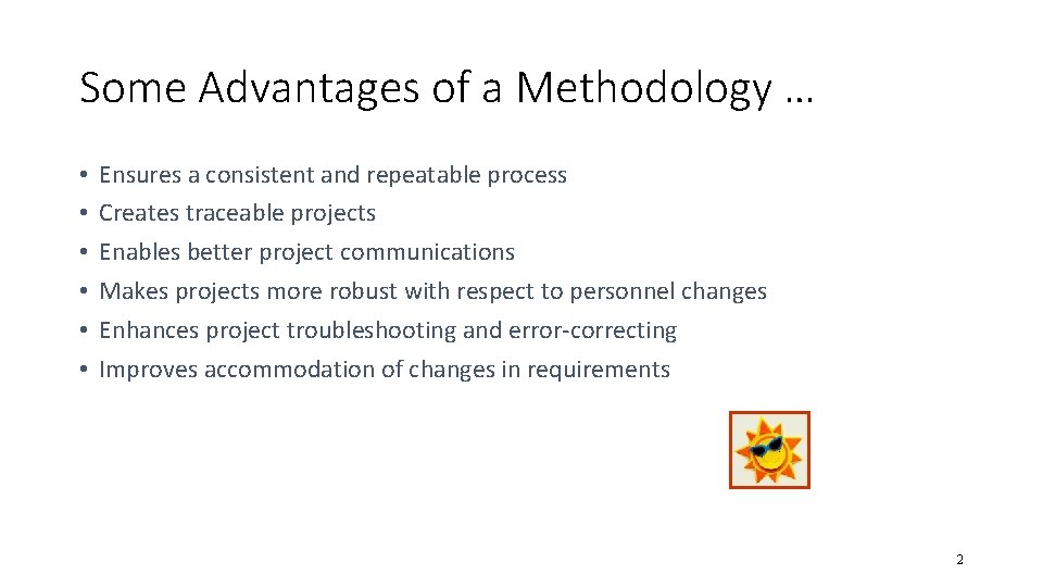 Some Advantages of a Methodology … • • • Ensures a consistent and repeatable