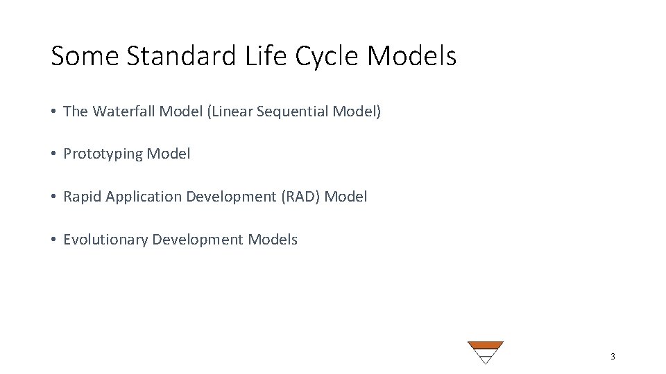 Some Standard Life Cycle Models • The Waterfall Model (Linear Sequential Model) • Prototyping