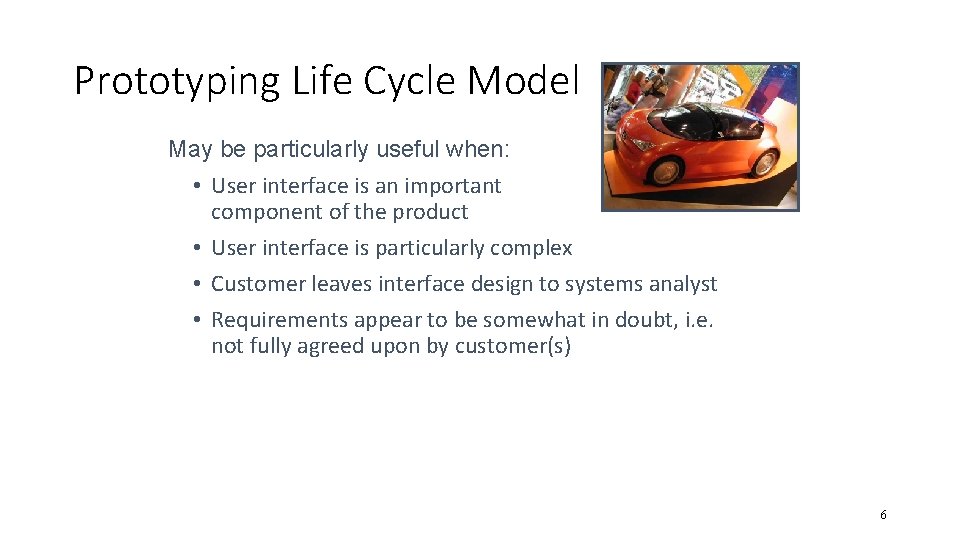 Prototyping Life Cycle Model May be particularly useful when: • User interface is an