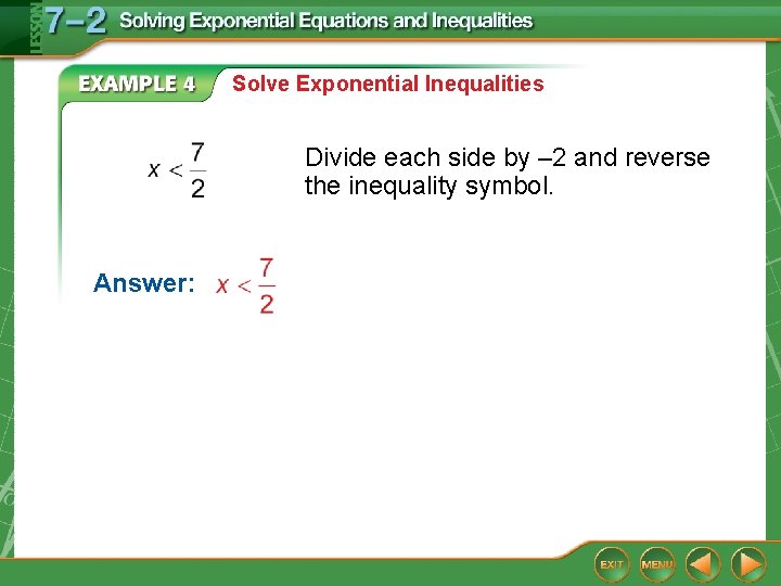 Solve Exponential Inequalities Divide each side by – 2 and reverse the inequality symbol.