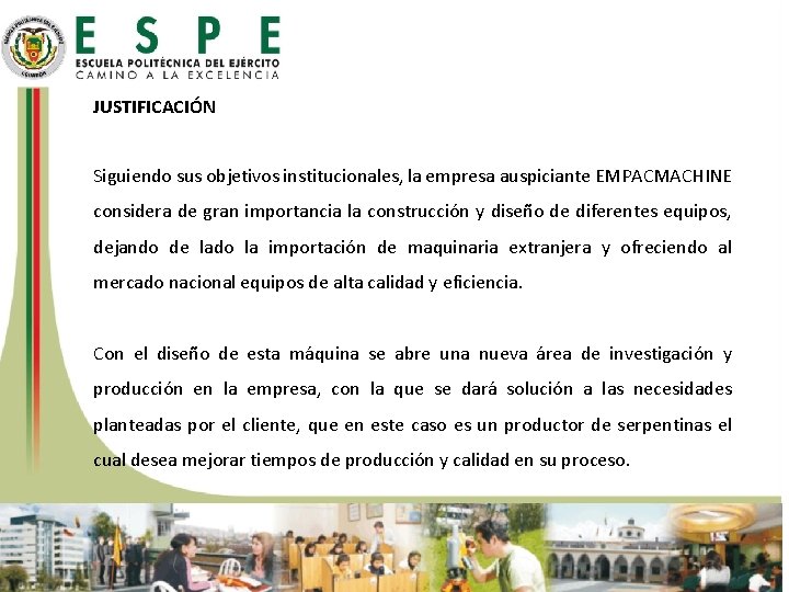 JUSTIFICACIÓN Siguiendo sus objetivos institucionales, la empresa auspiciante EMPACMACHINE considera de gran importancia la