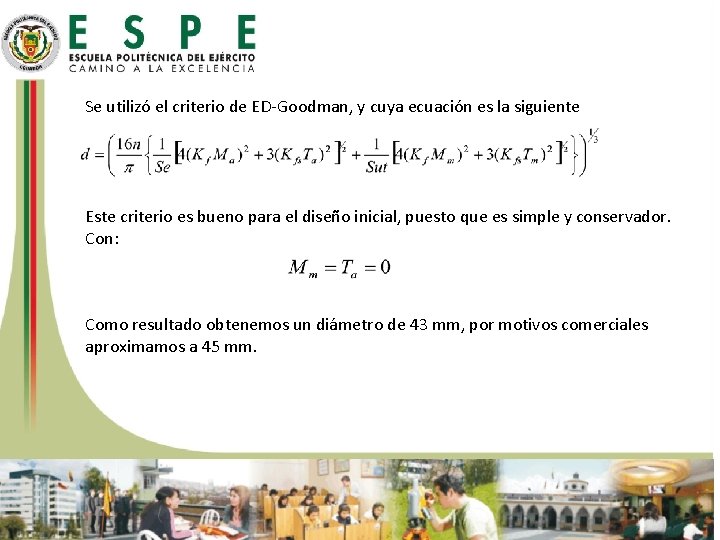 Se utilizó el criterio de ED-Goodman, y cuya ecuación es la siguiente Este criterio