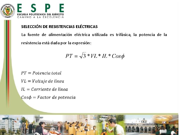 SELECCIÓN DE RESISTENCIAS ELÉCTRICAS La fuente de alimentación eléctrica utilizada es trifásica, la potencia