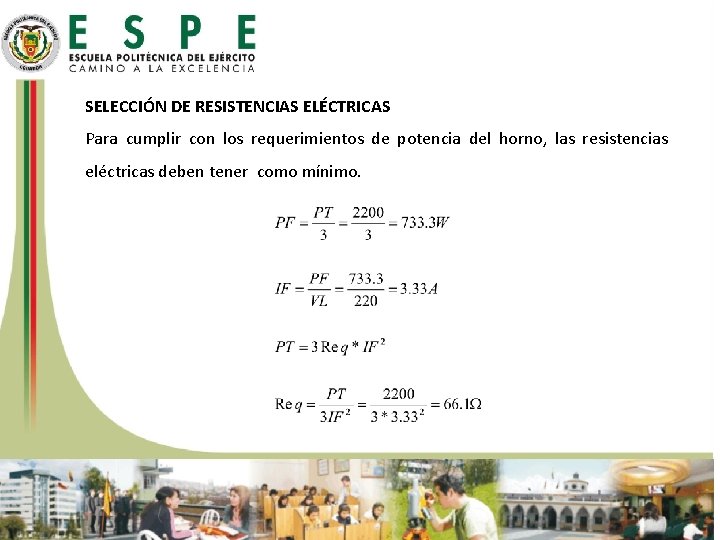 SELECCIÓN DE RESISTENCIAS ELÉCTRICAS Para cumplir con los requerimientos de potencia del horno, las