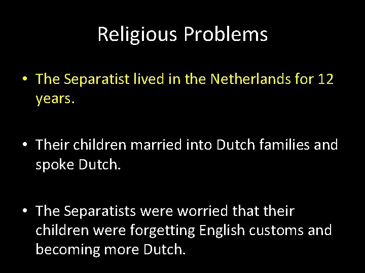 Religious Problems • The Separatist lived in the Netherlands for 12 years. • Their