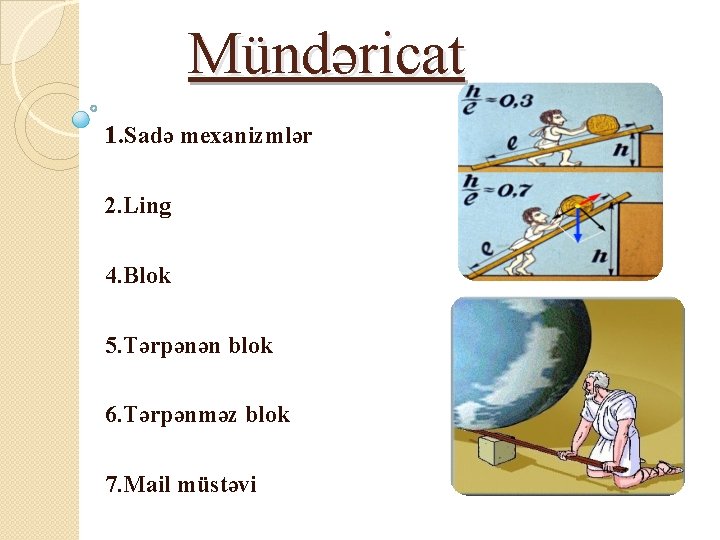 Mündəricat 1. Sadə mexanizmlər 2. Ling 4. Blok 5. Tərpənən blok 6. Tərpənməz blok