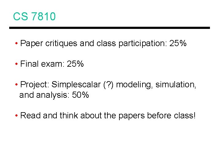 CS 7810 • Paper critiques and class participation: 25% • Final exam: 25% •