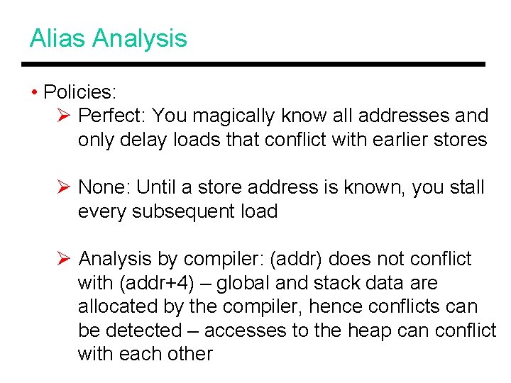 Alias Analysis • Policies: Ø Perfect: You magically know all addresses and only delay