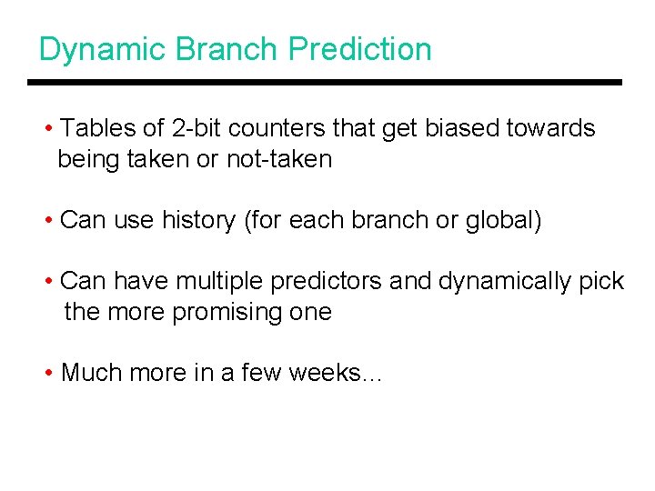 Dynamic Branch Prediction • Tables of 2 -bit counters that get biased towards being