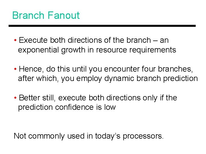 Branch Fanout • Execute both directions of the branch – an exponential growth in