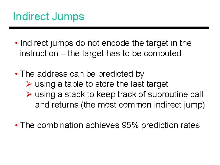 Indirect Jumps • Indirect jumps do not encode the target in the instruction –