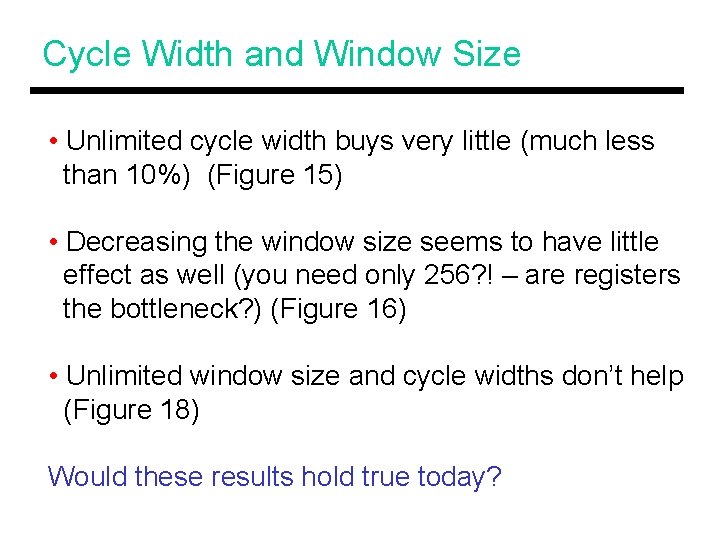 Cycle Width and Window Size • Unlimited cycle width buys very little (much less