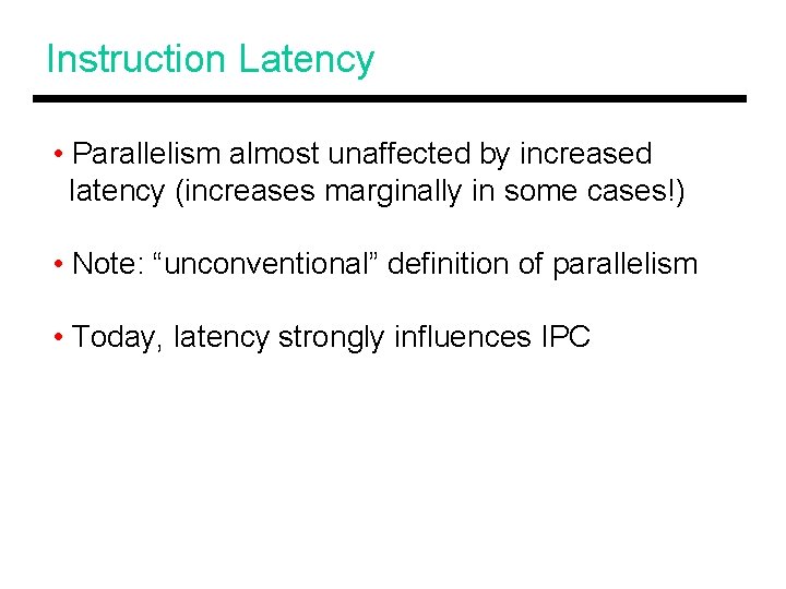 Instruction Latency • Parallelism almost unaffected by increased latency (increases marginally in some cases!)