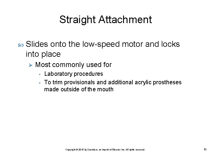 Straight Attachment Slides onto the low speed motor and locks into place Ø Most