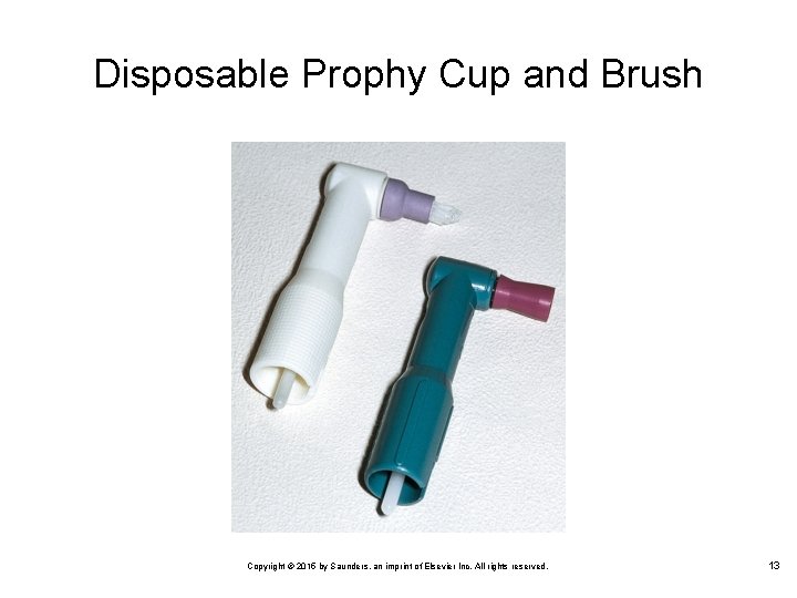 Disposable Prophy Cup and Brush Copyright © 2015 by Saunders, an imprint of Elsevier