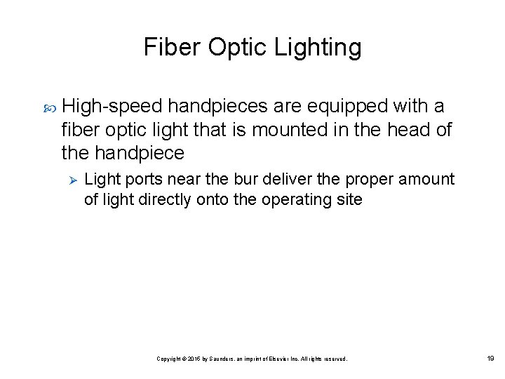 Fiber Optic Lighting High speed handpieces are equipped with a fiber optic light that