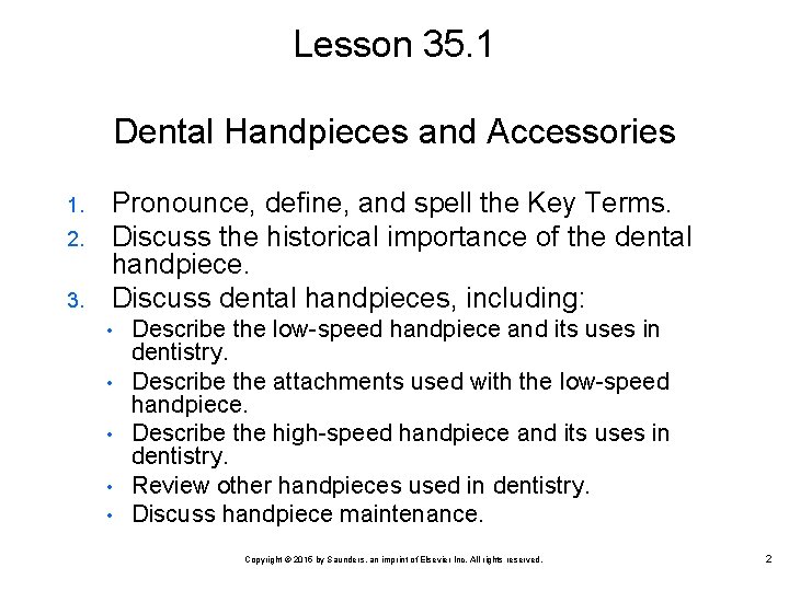 Lesson 35. 1 Dental Handpieces and Accessories 1. 2. 3. Pronounce, define, and spell