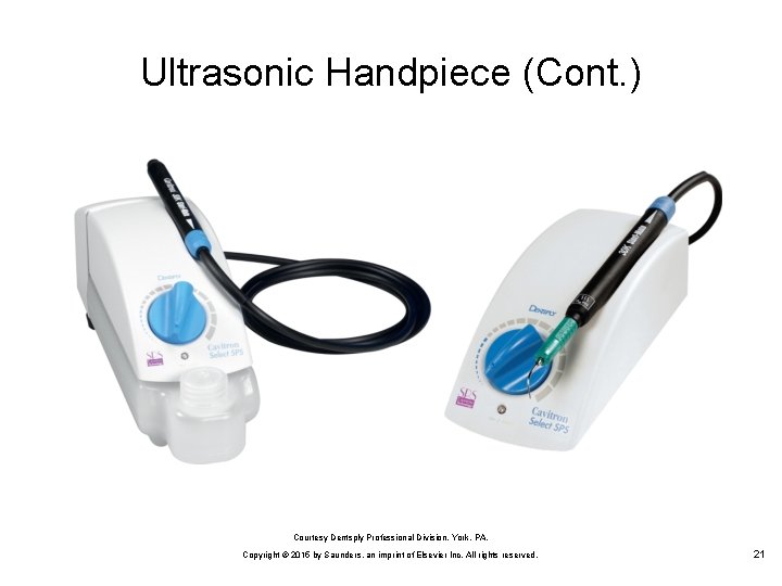 Ultrasonic Handpiece (Cont. ) Courtesy Dentsply Professional Division, York, PA. Copyright © 2015 by