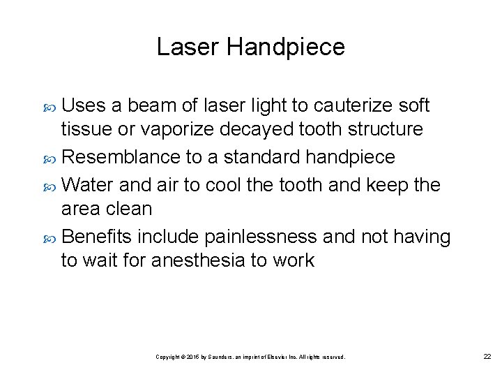 Laser Handpiece Uses a beam of laser light to cauterize soft tissue or vaporize