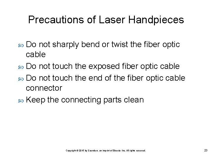 Precautions of Laser Handpieces Do not sharply bend or twist the fiber optic cable