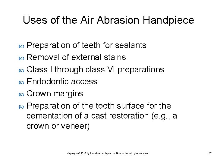 Uses of the Air Abrasion Handpiece Preparation of teeth for sealants Removal of external