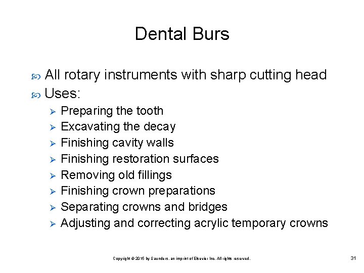 Dental Burs All rotary instruments with sharp cutting head Uses: Ø Ø Ø Ø