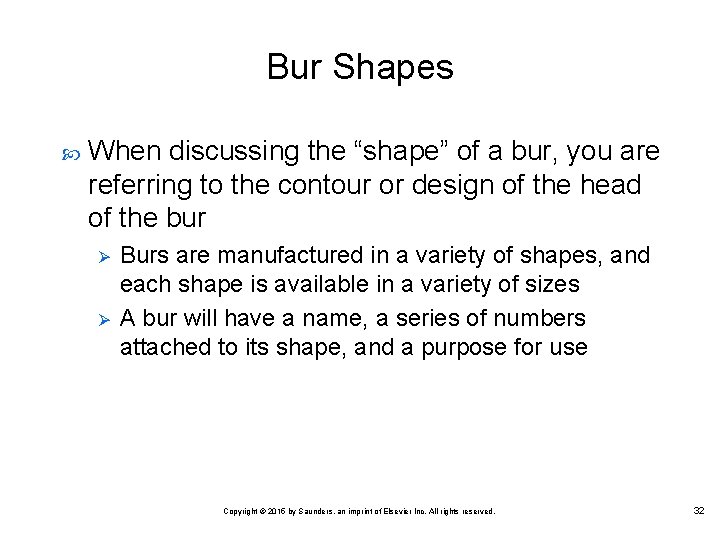 Bur Shapes When discussing the “shape” of a bur, you are referring to the